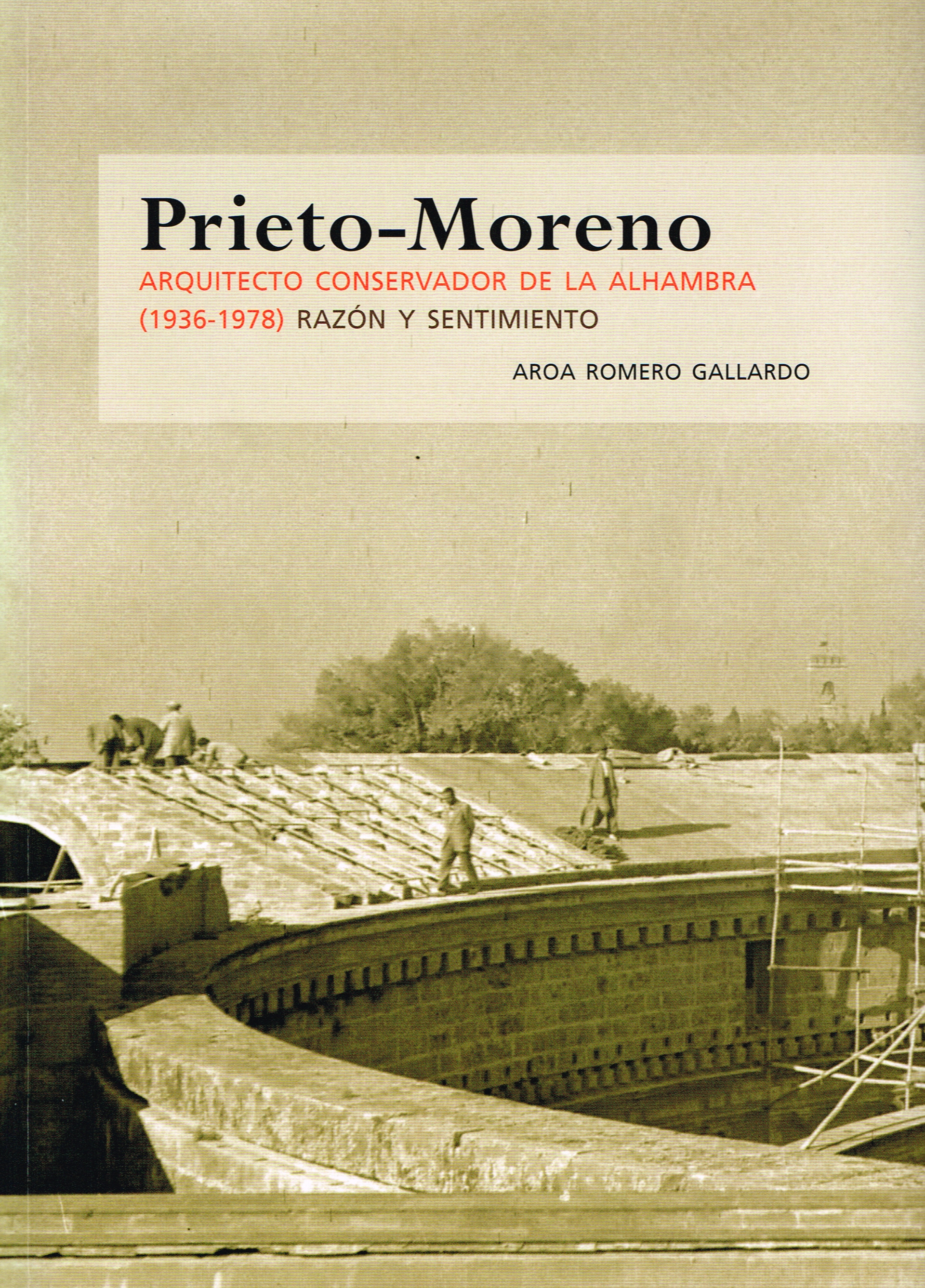 Prieto-Moreno. Architect-Conservator of the Alhambra (1936-1978). Reason and Feeling