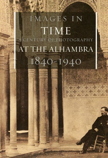 Images in a time: A century of photography at the Alhambra: 1840-940