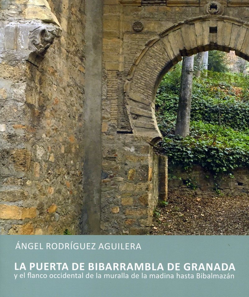 La puerta de Bibarrambla de Granada y el flanco Occidental de la muralla de la Madina hasta Bibalmazán
